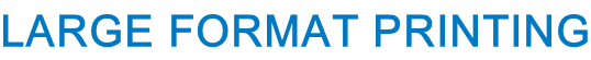 LARGE FORMAT PRINTING
